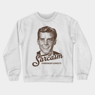 Sarcasm, everybody loves it Crewneck Sweatshirt